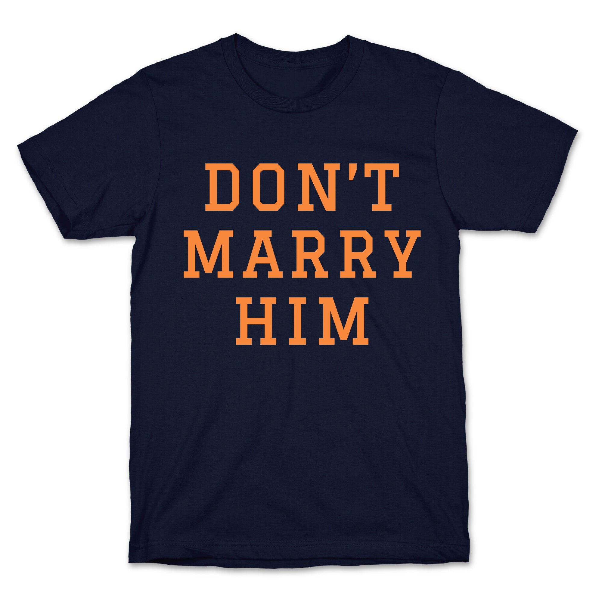 Dont Marry Him T-Shirt
