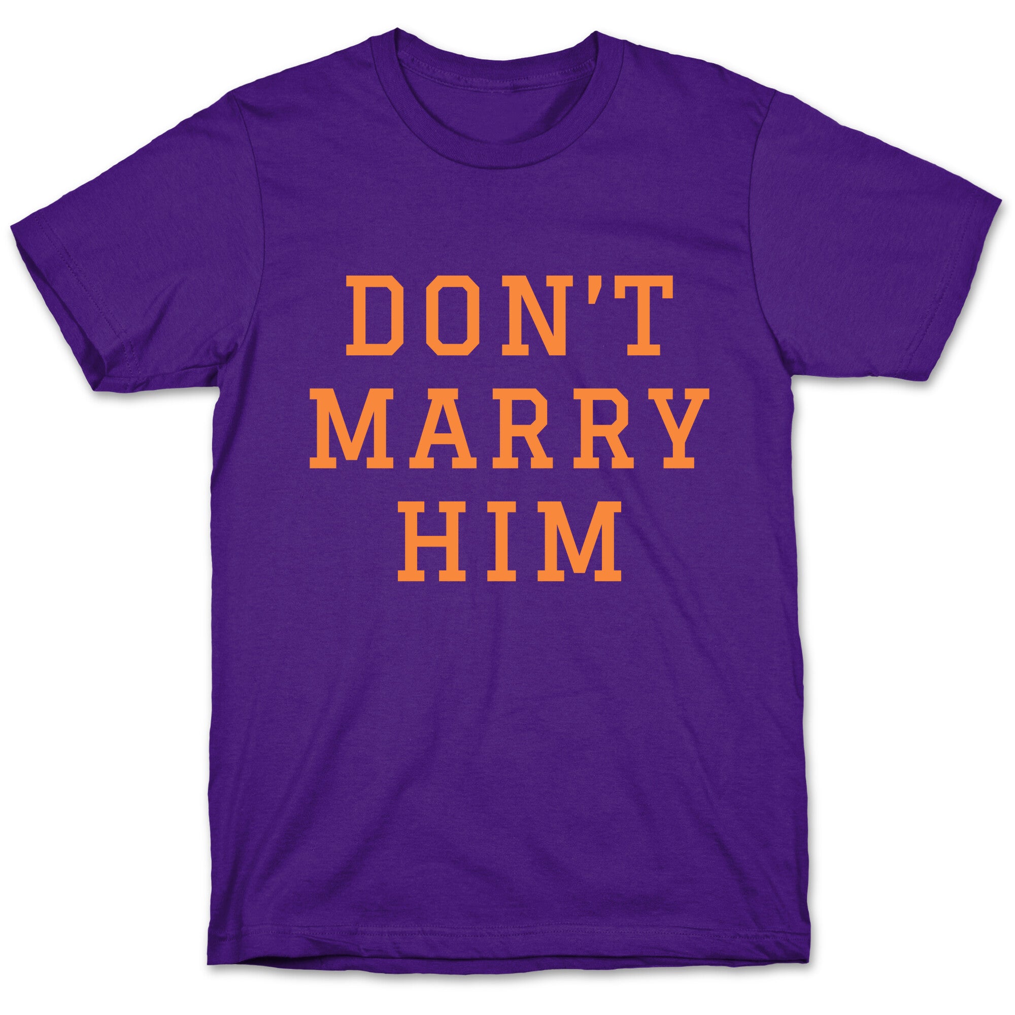 Dont Marry Him T-Shirt