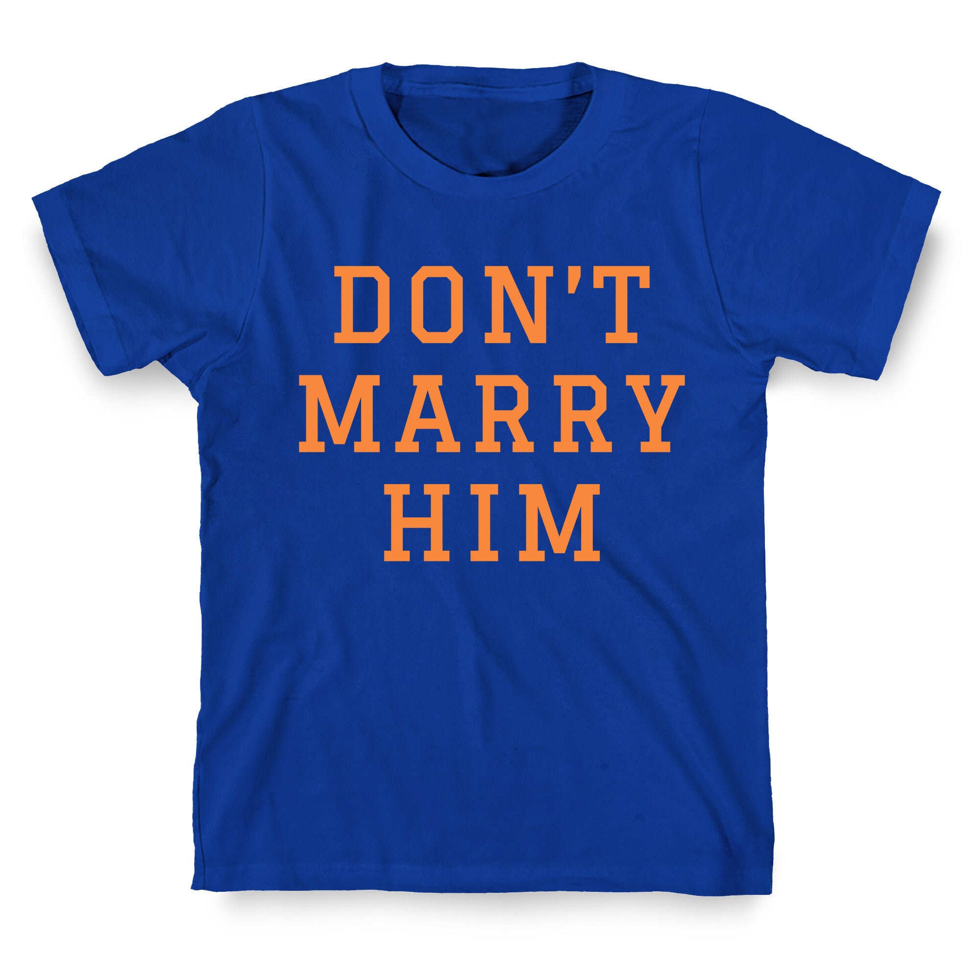 Dont Marry Him T-Shirt