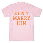 Dont Marry Him T-Shirt