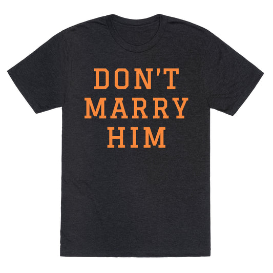 Dont Marry Him Unisex Triblend Tee