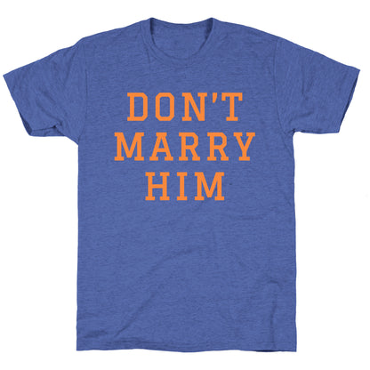 Dont Marry Him Unisex Triblend Tee
