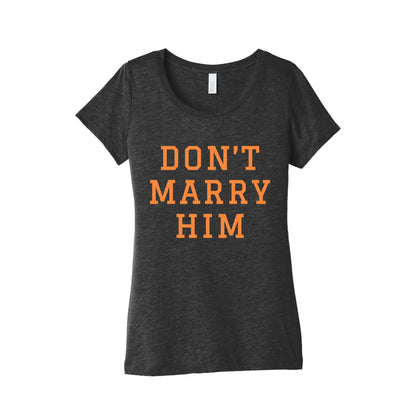 Dont Marry Him Womens Triblend Tee