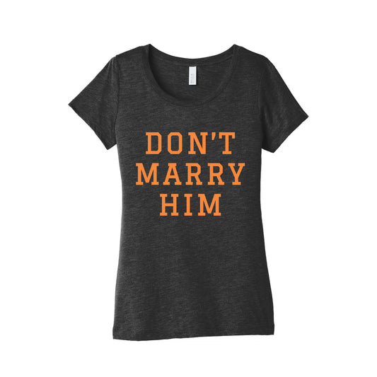 Dont Marry Him Womens Triblend Tee