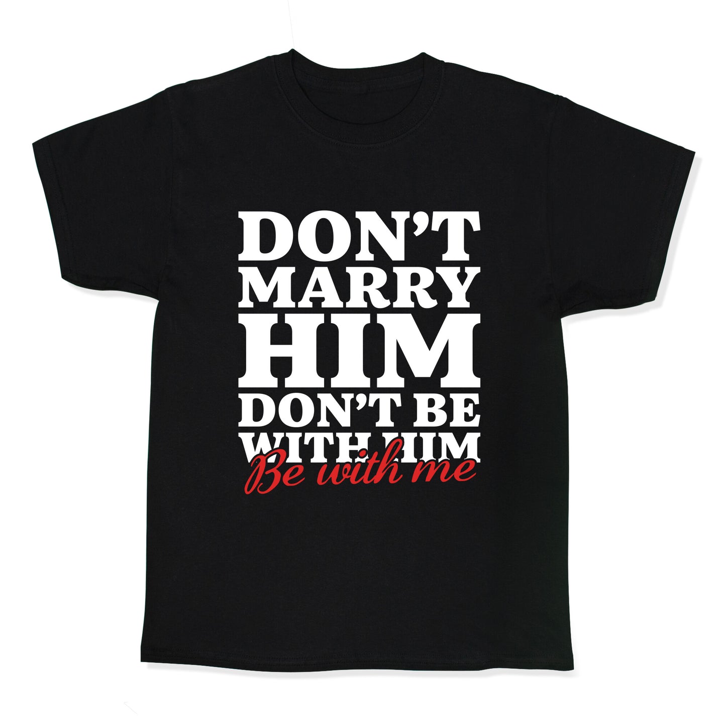 Dont Marry Him Be With Me Kids Tee