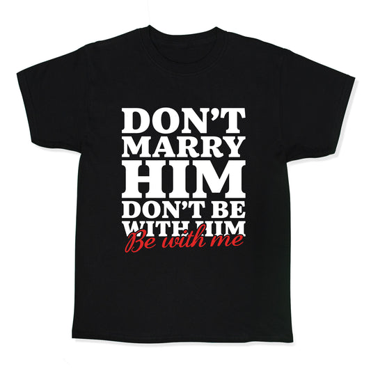 Dont Marry Him Be With Me Kids Tee