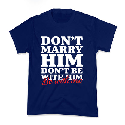 Dont Marry Him Be With Me Kids Tee