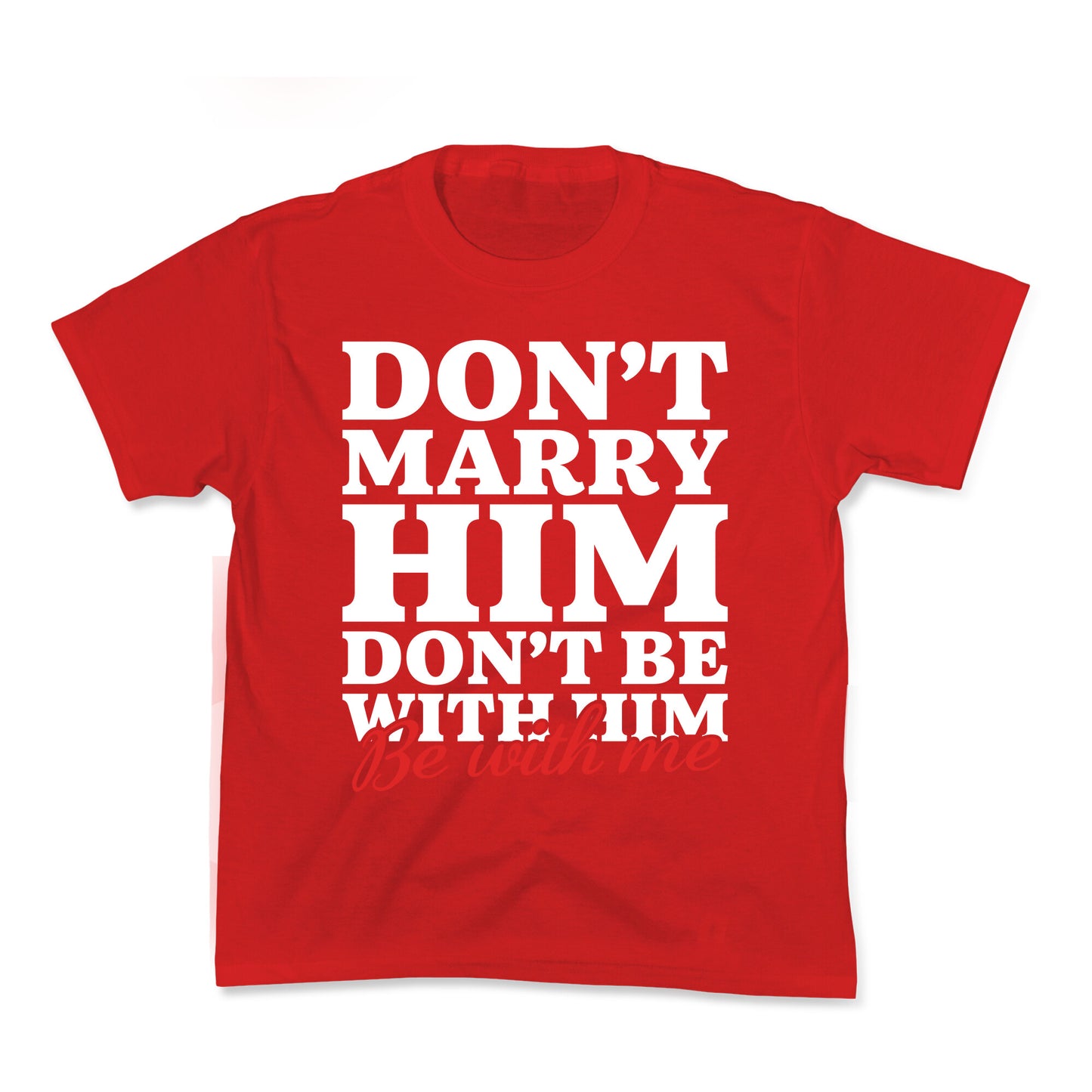 Dont Marry Him Be With Me Kids Tee