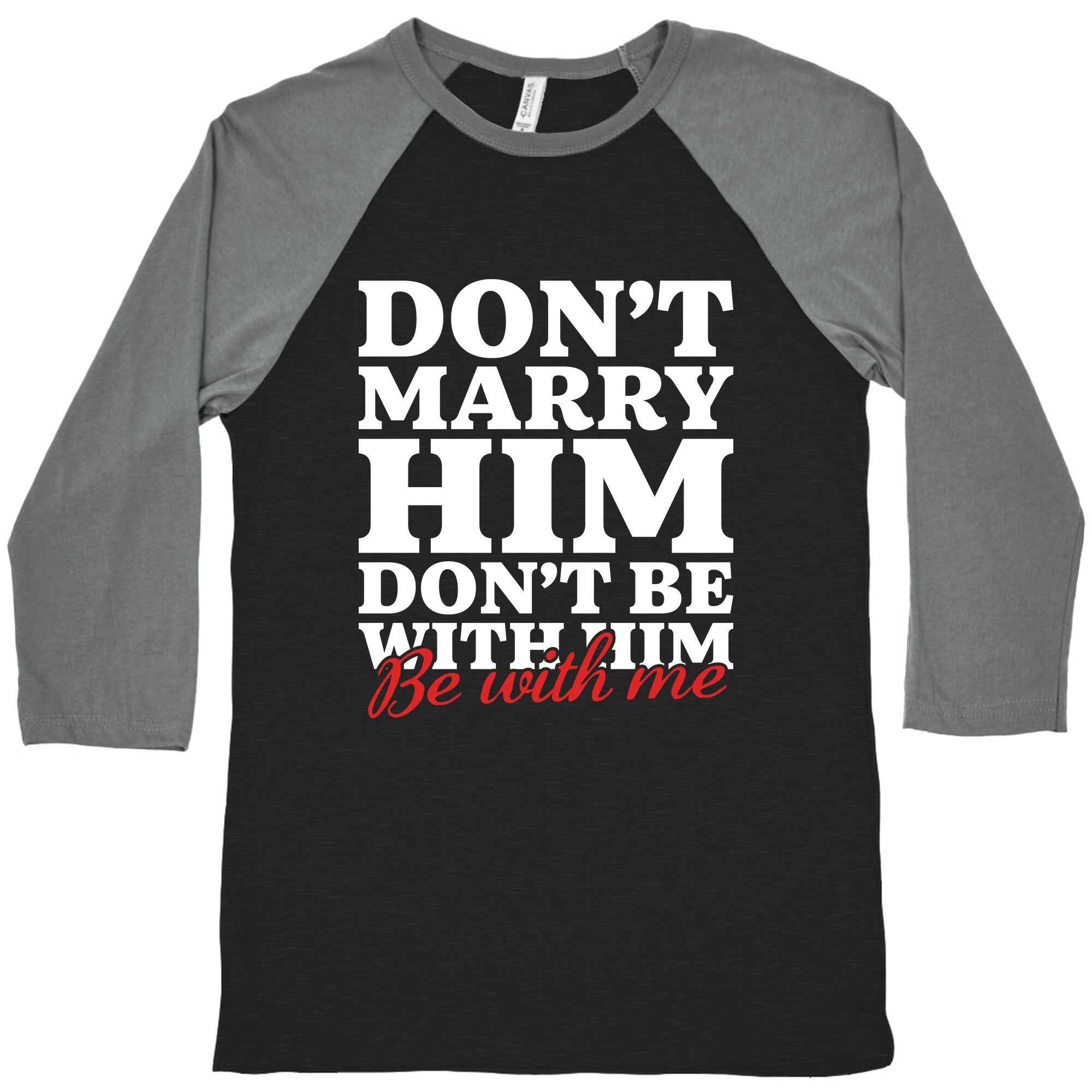 Dont Marry Him Be With Me Baseball Tee