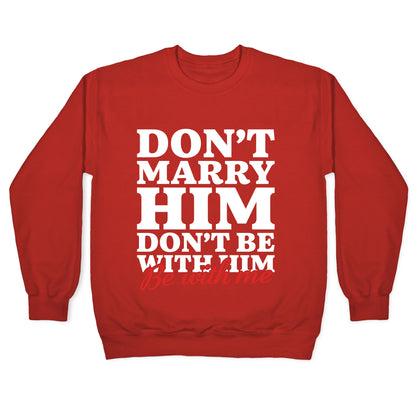 Dont Marry Him Be With Me Crewneck Sweatshirt