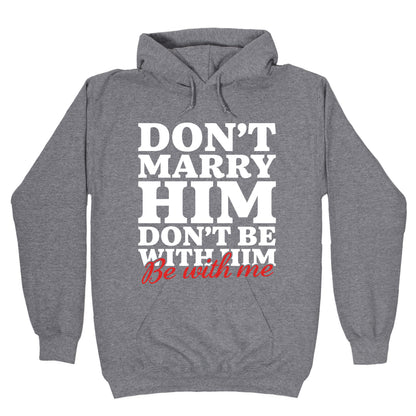 Dont Marry Him Be With Me Hoodie