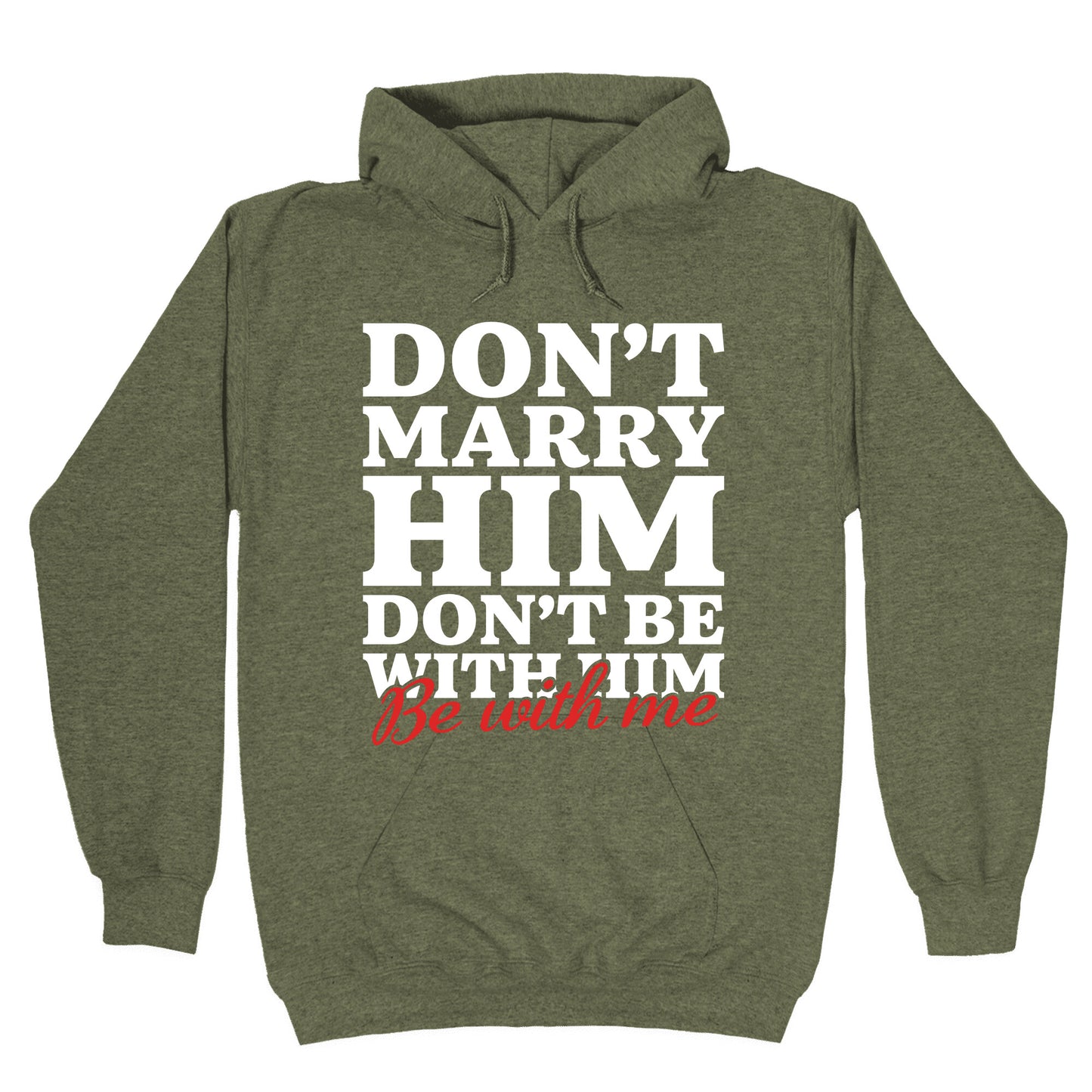 Dont Marry Him Be With Me Hoodie