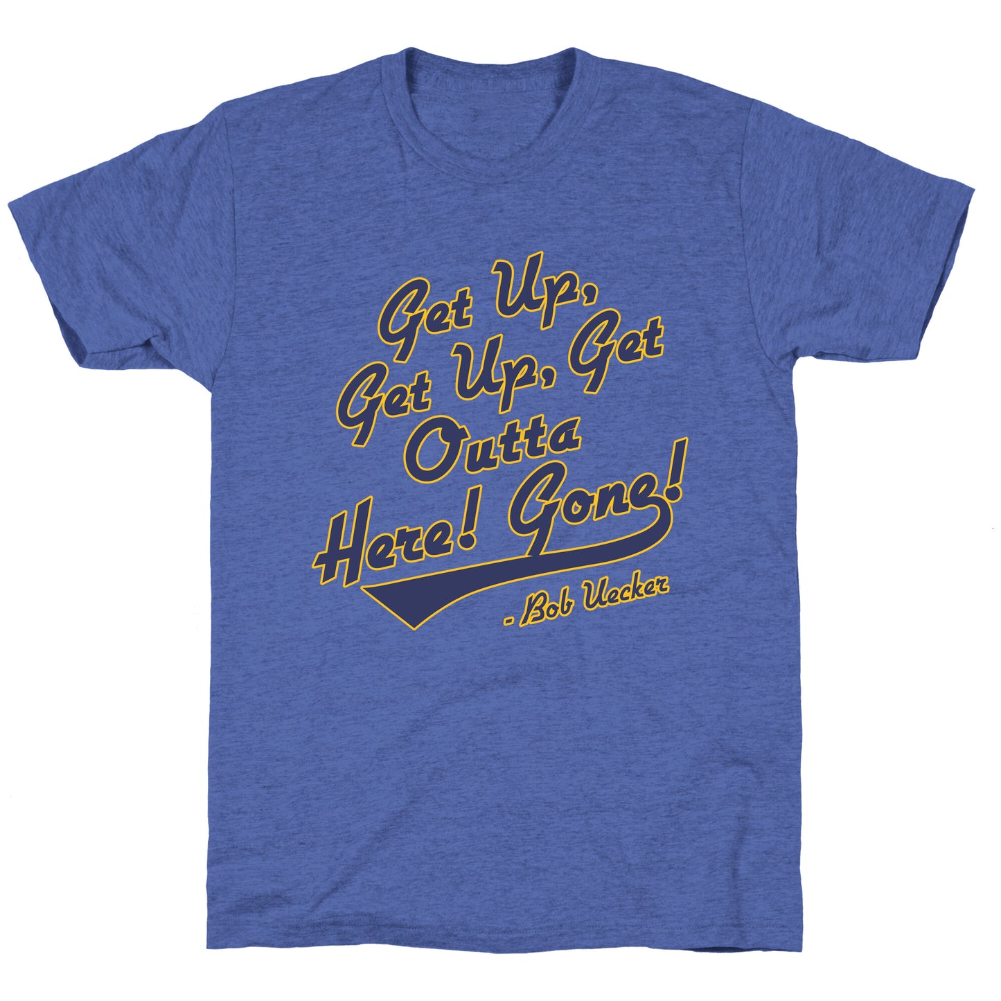 Bob Uecker Get Up Get Up Unisex Triblend Tee