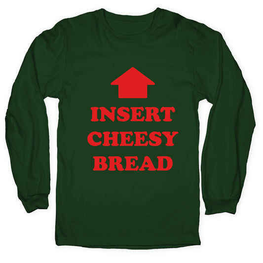 Insert Cheesy Bread Longsleeve Tee