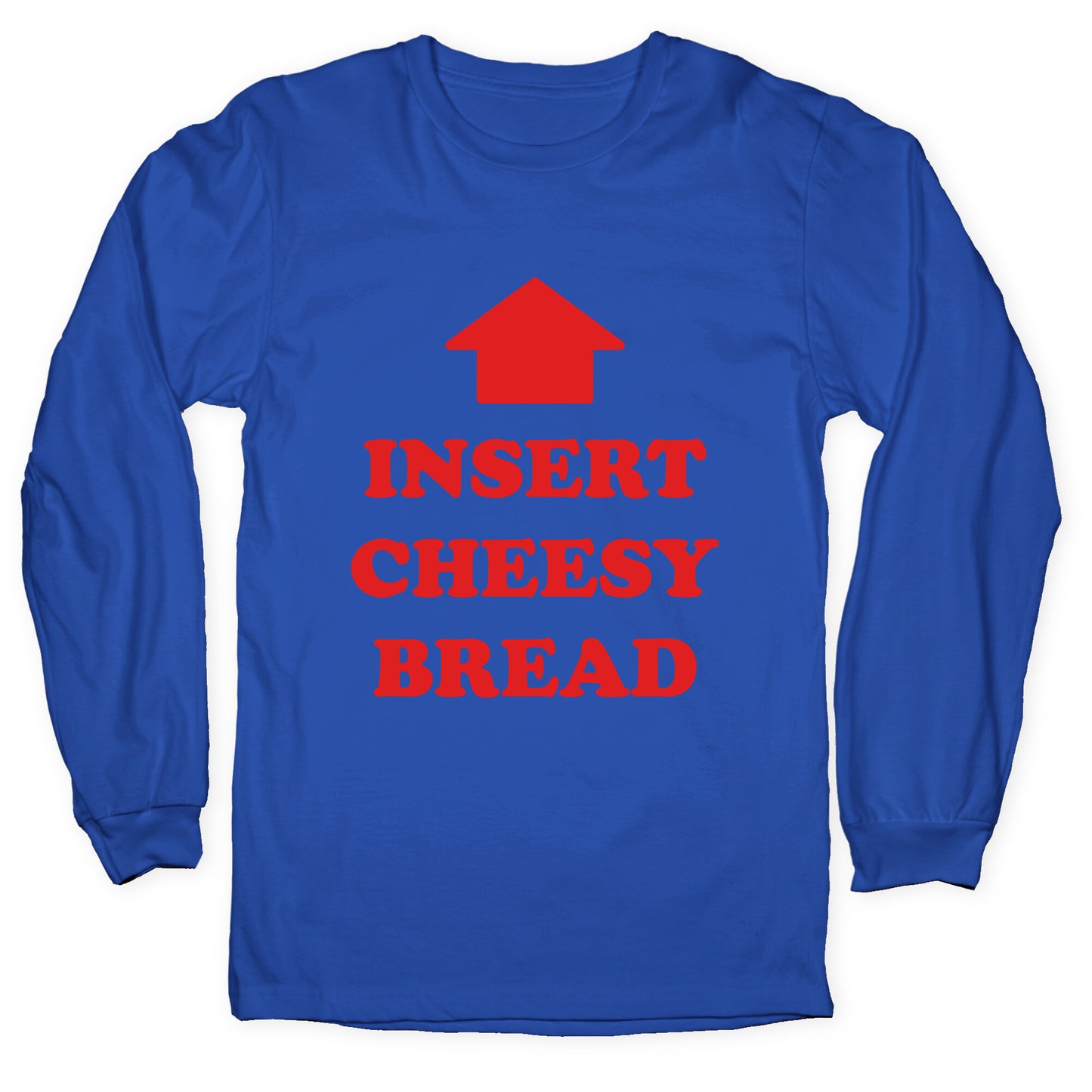 Insert Cheesy Bread Longsleeve Tee