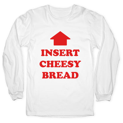 Insert Cheesy Bread Longsleeve Tee