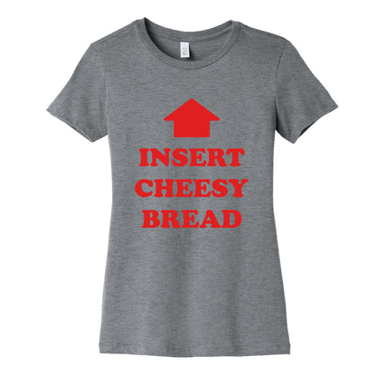 Insert Cheesy Bread Womens Cotton Tee
