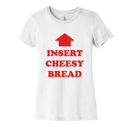 Insert Cheesy Bread Womens Cotton Tee
