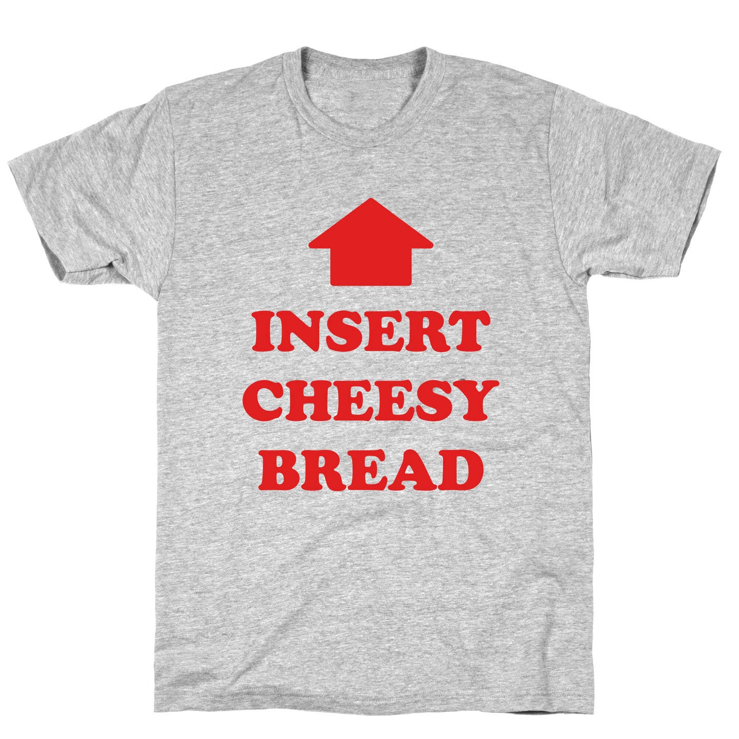 Insert Cheesy Bread T-Shirt