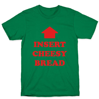 Insert Cheesy Bread T-Shirt