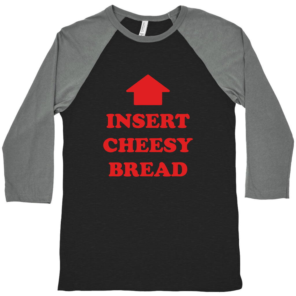 Insert Cheesy Bread Baseball Tee