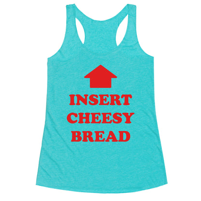 Insert Cheesy Bread Racerback Tank