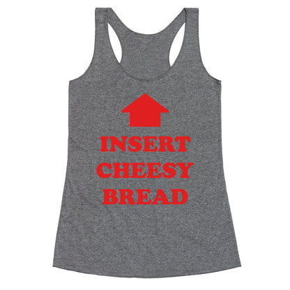 Insert Cheesy Bread Racerback Tank