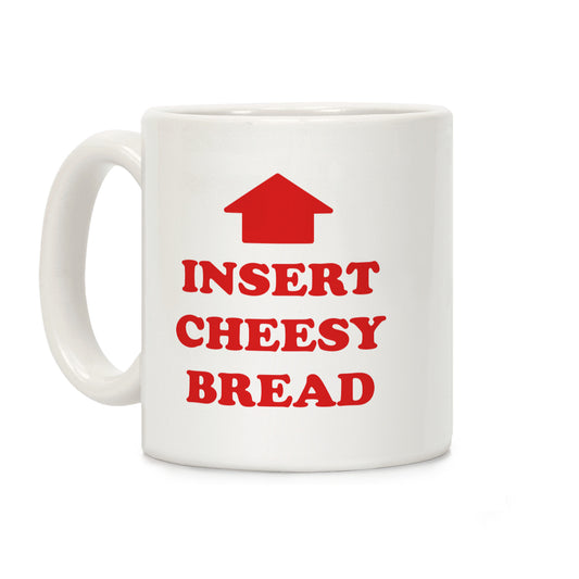 Insert Cheesy Bread Coffee Mug
