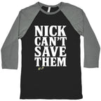 Nick Cant Save Them Baseball Tee