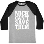 Nick Cant Save Them Baseball Tee