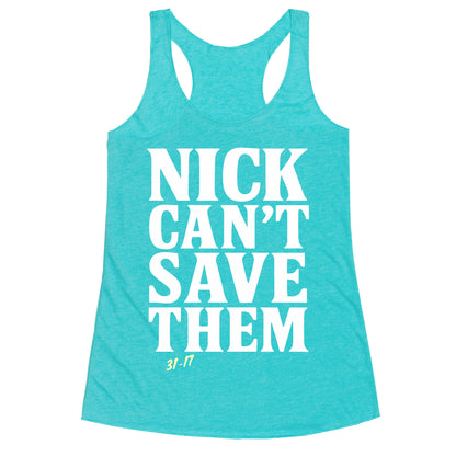 Nick Cant Save Them Racerback Tank
