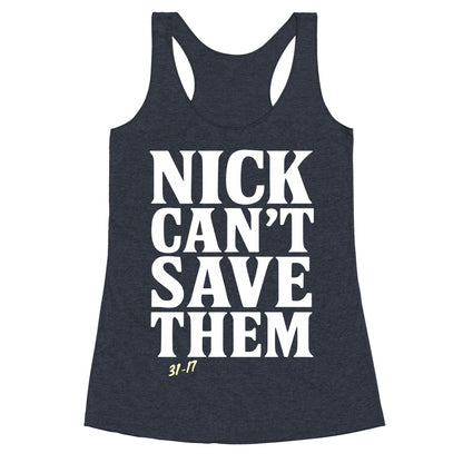 Nick Cant Save Them Racerback Tank