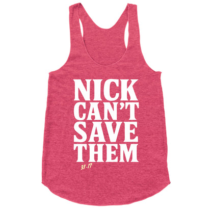 Nick Cant Save Them Racerback Tank
