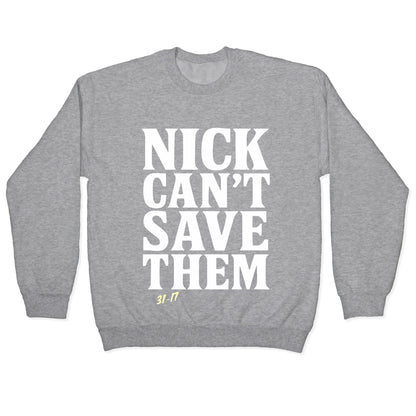 Nick Cant Save Them Crewneck Sweatshirt