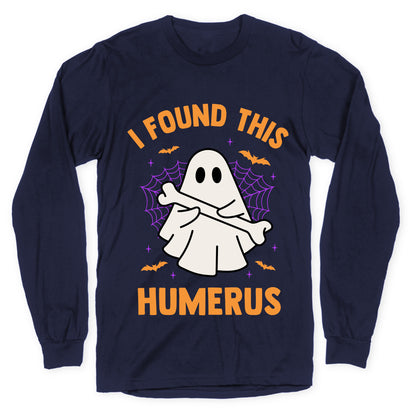 I Found This Humerus Longsleeve Tee