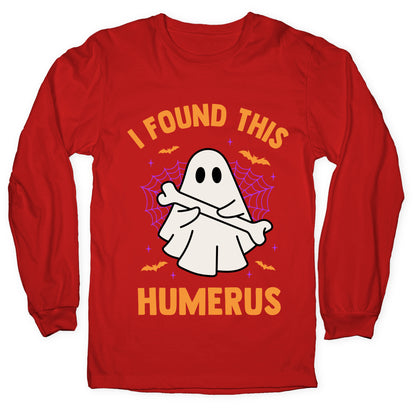 I Found This Humerus Longsleeve Tee