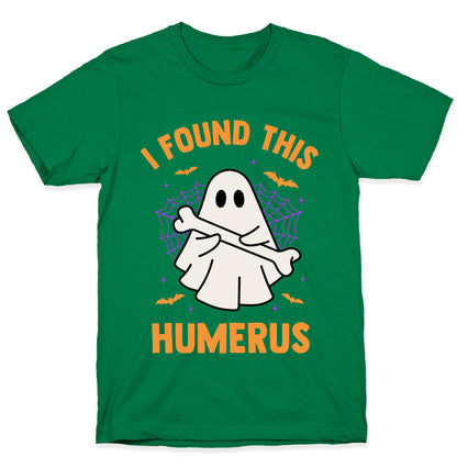 I Found This Humerus T-Shirt