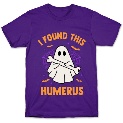 I Found This Humerus T-Shirt