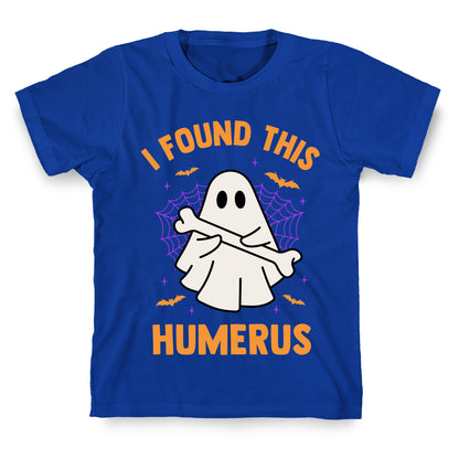 I Found This Humerus T-Shirt