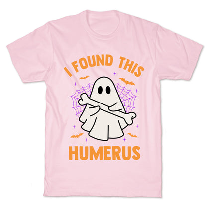 I Found This Humerus T-Shirt