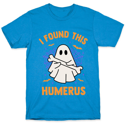 I Found This Humerus T-Shirt