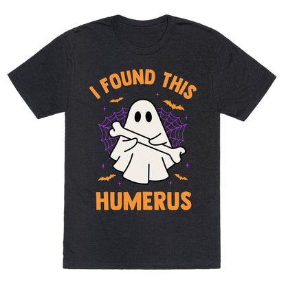I Found This Humerus Unisex Triblend Tee