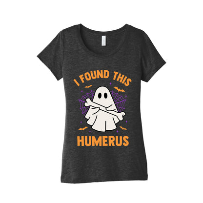 I Found This Humerus Womens Triblend Tee