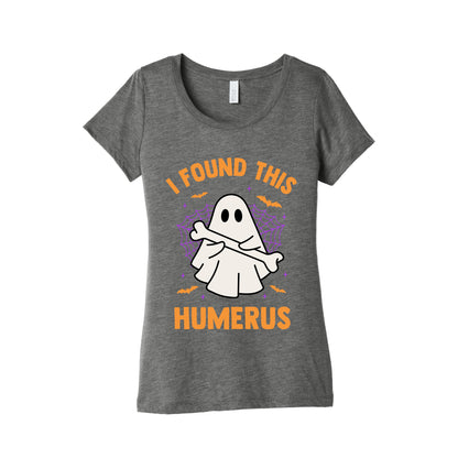 I Found This Humerus Womens Triblend Tee
