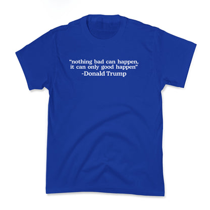 Trump Nothing Bad Can Happen Kids Tee