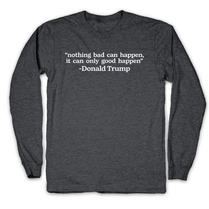 Trump Nothing Bad Can Happen Longsleeve Tee