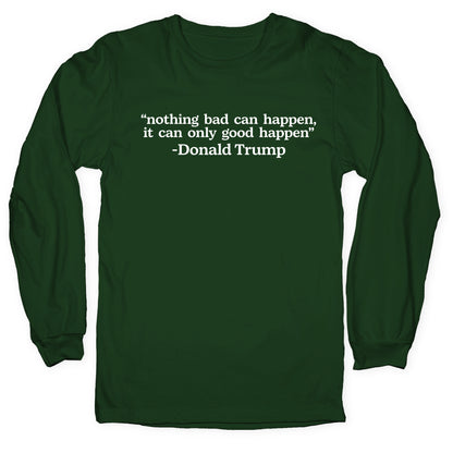 Trump Nothing Bad Can Happen Longsleeve Tee