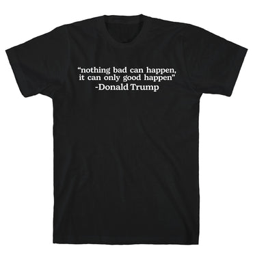 Trump Nothing Bad Can Happen T-Shirt