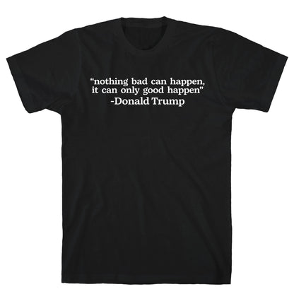 Trump Nothing Bad Can Happen T-Shirt