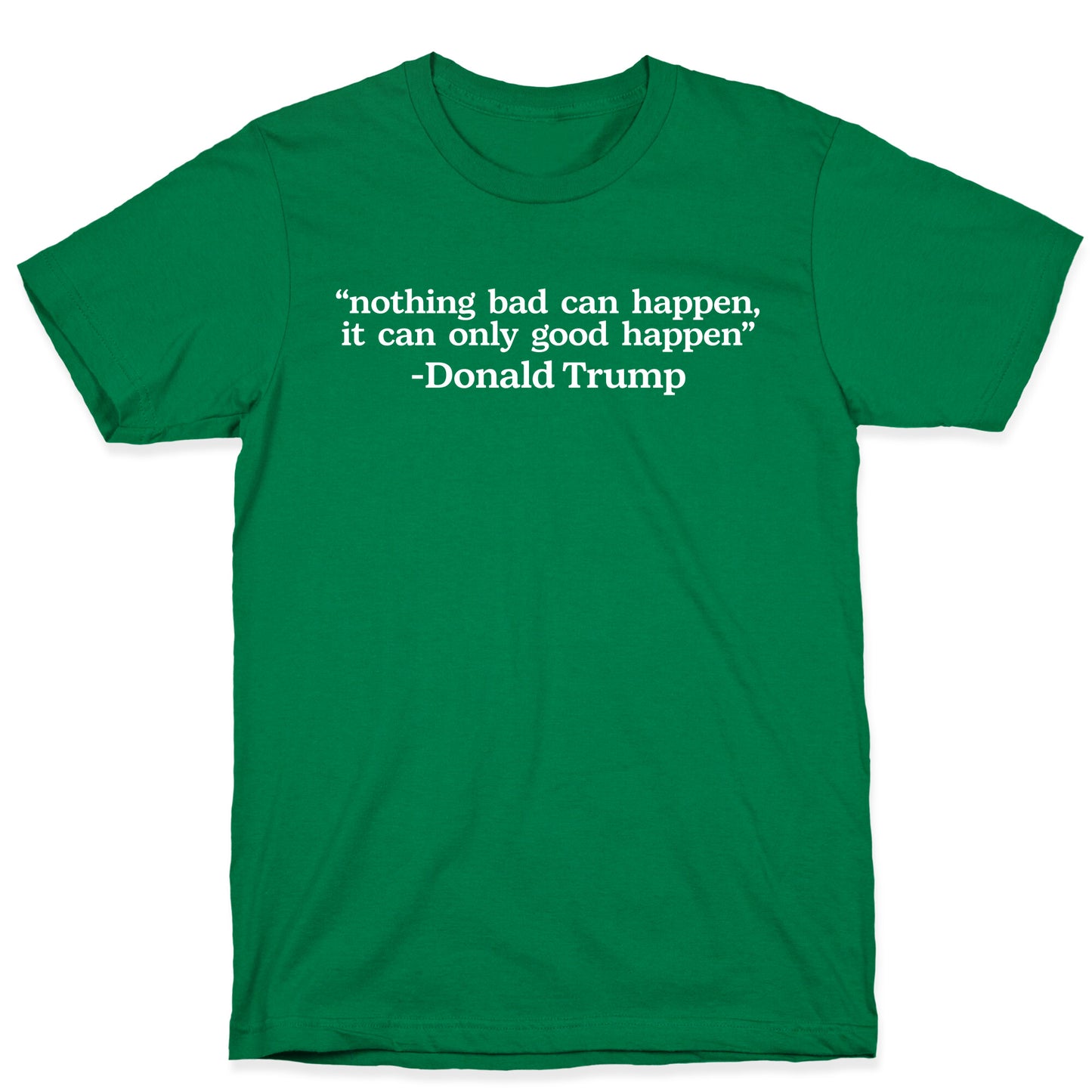 Trump Nothing Bad Can Happen T-Shirt